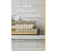 Die Welt sieht anders aus, nachdem man Haruki Murakami gelesen hat: Warum seine Romane weltweit gelesen werden - Ein verständlicher Leitfaden für moderne Leser