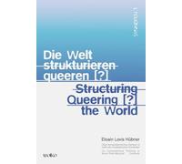 Die Welt strukturieren queeren [?] / Structuring queering [?] the world: Über kompositorisches Denken in mehr-als-musikalischen Kontexten / On Compositional Thinking in More-Than-Musical Contexts