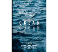 Die Welt unter Wasser: Dein umfassender Tauchguide