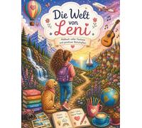 Die Welt von Leni: Ein liebevolles Malbuch über Mut, Fantasie und das Leben entdecken - für Kinder und Erwachsene.