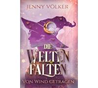 Die Weltenfalten - Von Wind getragen: Band 2 der Hexen Urban Fantasy Trilogie