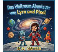 Die Weltraum Abenteuer von Lyra und Pixel