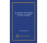 Die wertung der selbstentfaltung des zöglings in der pädagogik Jean Pauls und Hegels