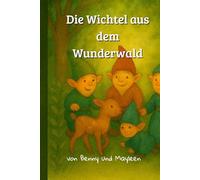 Die Wichtel aus dem Wunderwald