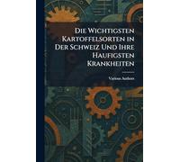 Die wichtigsten kartoffelsorten in der schweiz und ihre haufigsten krankheiten