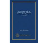 Die wichtigsten mittel der parlamentarischen kontrolle im Deutschen Reich, England und Frankreich