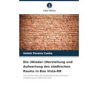 Die (Wieder-)Herstellung und Aufwertung des städtischen Raums in Boa Vista-RR: Eine Studie über das Flughafenviertel und seine Umgebung von 2000 bis 2015