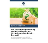 Die Wiedereingliederung von Flüchtlingen und Verwaltungshandeln in Burundi: an der Schnittstelle von öffentlicher Politik, Verwaltungspraxis und Rückkehrererfahrungen