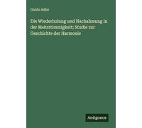 Die Wiederholung und Nachahmung in der Mehrstimmigkeit; Studie zur Geschichte der Harmonie