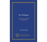 Die Wikinger: bilder aus der nordischen Vergangenheit