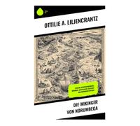 Die Wikinger von Norumbega: Epische Entdeckungsreise: Wikinger, Mittelalter-Seefahrt und nordische Mythen