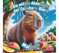 Die wilden Abenteuer der Cabybara-Bande Malbuch: Kreatives Malbuch für Kinder mit passenden Ausmalbildern zu den Silbengeschichten. Fördert ... für Erstleser mit Herz & Fantasie)