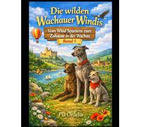 Die wilden Wachauer Windis - Vom Wind Spaniens zum Zuhause in der Wachau: Vom Wind Spaniens zum Zuhause in der Wachau: 1