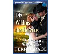 Die Wildnis des Herzens: Historischer Western Liebesroman (Die Witwen von Wellness Creek)