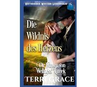 Die Wildnis des Herzens: Historischer Western Liebesroman (Die Witwen von Wellness Creek)