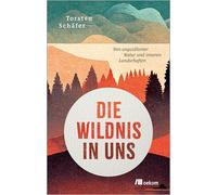 Die Wildnis in uns: Von ungezähmter Natur und inneren Landschaften