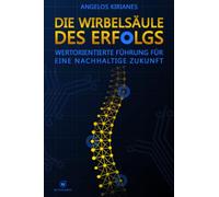 Die Wirbelsäule des Erfolgs: Wertorientierte Führung für eine nachhaltige Zukunft | Der neue Standard für Führung im KI-Zeitalter: klar, messbar, menschlich