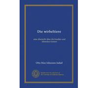 Die wirbeltiere: eine übersicht über die fossilen und lebenden formen