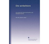 Die wirbeltiere: eine übersicht über die fossilen und lebenden formen