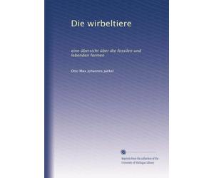 Die wirbeltiere: eine übersicht über die fossilen und lebenden formen