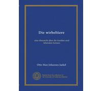 Die wirbeltiere (Vol-1): eine übersicht über die fossilen und lebenden formen