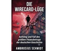 Die Wirecard-Lüge: Aufstieg und Fall des größten Finanzbetrugs der deutschen Geschichte