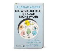 Die Wirklichkeit ist auch nicht wahr: Die faszinierende Physik der Sinne - und wie sie unsere Wahrnehmung bestimmt