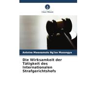 Die Wirksamkeit der Tätigkeit des Internationalen Strafgerichtshofs