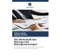 Die Wirtschaft des Betrugs und Betrugswarnungen: Wie Betrug funktioniert, warum Menschen zu Opfern werden und wie Sie sich schützen können