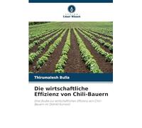 Die wirtschaftliche Effizienz von Chili-Bauern: Eine Studie zur wirtschaftlichen Effizienz von Chili-Bauern im Distrikt Kurnool