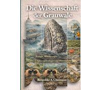 Die Wissenschaft der Grauwale: Biologie, Wanderungen, Nahrungsstrategien und Meeresschutz