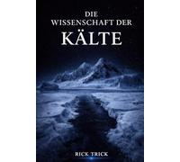 Die Wissenschaft der Kälte (Die Wissenschaft der Elemente)
