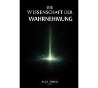 Die Wissenschaft der Wahrnehmung (Die Wissenschaft der Elemente)