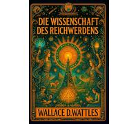 Die Wissenschaft des Reichwerdens: Verändere dein Denken und erschaffe Wohlstand