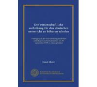 Die wissenschaftliche vorbildung für den deutschen unterricht an höheren schulen: vorträge auf der Versammlung deutscher philologen und schulmänner am 29. september 1909 zu Graz gehalten