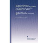 Die wissenschaftlichen Ergebnisse der Sunda-Expedition des Frankfurter Vereins für Geographie und Statistik: Vortrag, gehalten in der Jubiläums-Festsitzung am 17. Dezember 1911