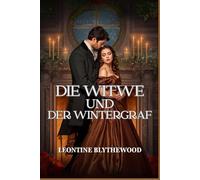 Die Witwe und der Wintergraf: Eine sanfte Regency-Romanze über Trauer, Heilung und verbotene Zärtlichkeit (Schneefall & Zweite Chancen)