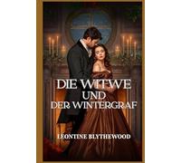 Die Witwe und der Wintergraf: Eine sanfte Regency-Romanze über Trauer, Heilung und verbotene Zärtlichkeit (Schneefall & Zweite Chancen)