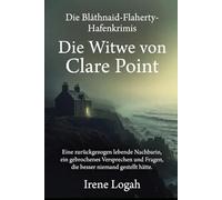 Die Witwe von Clare Point: Eine zurückgezogen lebende Nachbarin, ein gebrochenes Versprechen und Fragen, die besser niemand gestellt hätte. (Die Bláthnaid-Flaherty-Hafenkrimis)