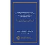 Die Wohlfahrtseinrichtungen von Gross-Berlin nebst einem Wegweiser für die praktische Ausübung der Armenpflege in Berlin: Ein Auskunfts- und Handbuch ... Deutschen Gesellschaft für Ethische Kultur