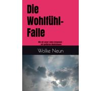 Die Wohlfühl-Falle: Wie wir unser Leben verpassen ... mit geführten Meditationen