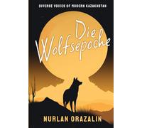 Die Wolfsepoche: Ausgewählte Gedichte (Diverse Voices of Modern Kazakhstan)