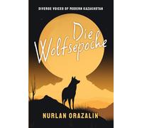 Die Wolfsepoche: Ausgewählte Gedichte (Diverse Voices of Modern Kazakhstan)