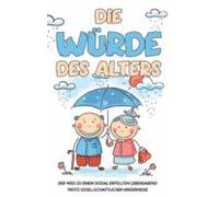 Die Würde Des Alters: Der Weg Zu Einem Sozial Erfüllten Lebensabend Tr