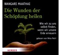 Die Wunden der Schöpfung heilen: Wie wir zu uns selbst finden, wenn wir unsere Erde erneuern