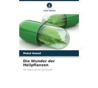 Die Wunder der Heilpflanzen: Der Weg zu grüner Spiritualität
