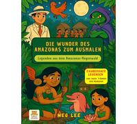 DIE WUNDER DES AMAZONAS ZUM AUSMALEN: Legenden aus dem Amazonas-Regenwald (COLORINDO A AMAZÔNIA)