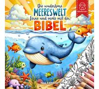 Die wunderbare Meereswelt - lerne und male mit der Bibel: Kreatives Malbuch für Kinder mit Bibelversen und Meerestieren
