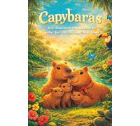 Die wunderbare Welt der Wasserschweine: Ein illustriertes Kinderbuch voller Kuriositäten und Abenteuer über Capybaras: Ein Tierbuch für Kinder ab 3 Jahren zum Staunen, Lernen und Vorlesen