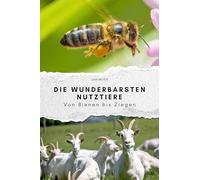 Die wunderbarsten Nutztiere - Das perfekte Geschenk für Männer und Frauen zu Weihnachten und Geburtstag. Hochwertige Hardcover-Ausgabe: Von Bienen bis Ziegen